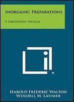 Inorganic Preparations A Laboratory Manual