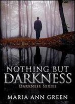Nothing But Darkness (Darkness Series Book 1)