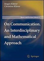 On Communication. An Interdisciplinary And Mathematical Approach (Theory And Decision Library A:)