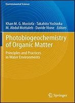 Photobiogeochemistry Of Organic Matter: Principles And Practices In Water Environments