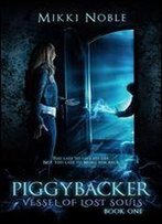 Piggybacker (Vessel Of Lost Souls Book 1)