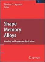Shape Memory Alloys: Modeling And Engineering Applications