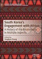 South Koreas Engagement With Africa: A History Of The Relationship In Multiple Aspects