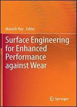 Surface Engineering For Enhanced Performance Against Wear