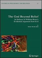 The God Beyond Belief: In Defence Of William Rowe's Evidential Argument From Evil