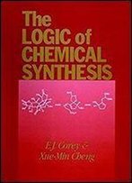 The Logic Of Chemical Synthesis (Wiley-Interscience)