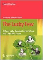 The Lucky Few: Between The Greatest Generation And The Baby Boom