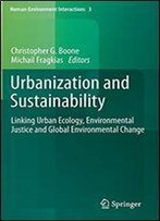 Urbanization And Sustainability: Linking Urban Ecology, Environmental Justice And Global Environmental Change (Human-Environment Interactions)