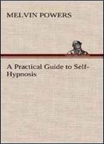 A Practical Guide To Self-Hypnosis