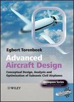 Advanced Aircraft Design: Conceptual Design, Technology And Optimization Of Subsonic Civil Airplanes