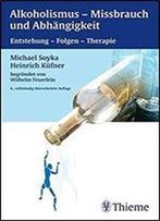 Alkoholismus - Missbrauch Und Abhangigkeit: Entstehung - Folgen - Therapie (6th Edition)