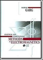 Analytical And Computational Methods In Electromagnetics (Artech House Electromagnetic Analysis)
