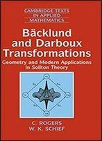 Backlund And Darboux Transformations: Geometry And Modern Applications In Soliton Theory (Cambridge Texts In Applied Mathematics)