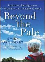Beyond The Pale: Folklore, Family, And The Mystery Of Our Hidden Genes