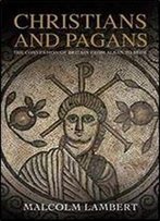 Christians And Pagans: The Conversion Of Britain From Alban To Bede