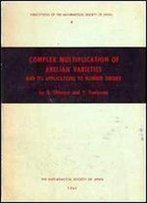 Complex Multiplication Of Abelian Varieties And Its Applications To Number Theory, (Publications Of The Mathematical Society Of Japan)