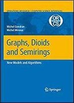 Graphs, Dioids And Semirings: New Models And Algorithms (Operations Research/Computer Science Interfaces Series)
