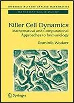 Killer Cell Dynamics: Mathematical And Computational Approaches To Immunology (Interdisciplinary Applied Mathematics)