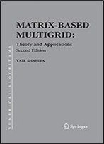Matrix-Based Multigrid: Theory And Applications (Numerical Methods And Algorithms)