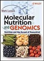 Molecular Nutrition And Genomics: Nutrition And The Ascent Of Humankind