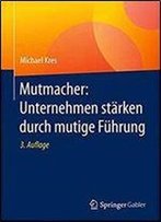 Mutmacher: Unternehmen Starken Durch Mutige Fuhrung (3rd Edition)