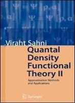 Quantal Density Functional Theory Ii: Approximation Methods And Applications