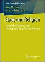 Staat Und Religion: Zentrale Positionen Zu Einer Schlusselfrage Des Politischen Denkens