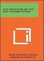 The Structure Of The Real Number System