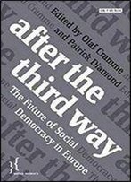 After The Third Way: The Future Of Social Democracy In Europe