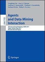 Agents And Data Mining Interaction: 7th International Workshop, Admi 2011, Taipei, Taiwan, May 2-6, 2011, Revised Selected Papers