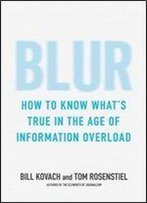 Blur: How To Know What's True In The Age Of Information Overload