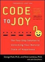 Code To Joy: The Four-Step Solution To Unlocking Your Natural State Of Happiness