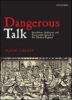 Dangerous Talk: Scandalous, Seditious, And Treasonable Speech In Pre-Modern England