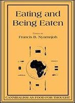 Eating And Being Eaten: Cannibalism As Food For Thought