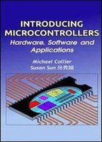 Introducing Microcontrollers: - Hardware, Software And Applications (Technology Today Series Book 1)