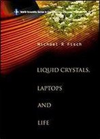 Liquid Crystals, Laptops And Life (World Scientific Series In Contemporary Chemical Physics)