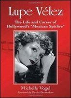 Lupe Velez : The Life And Career Of Hollywoods 'Mexican Spitfire'
