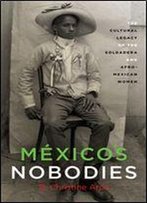 Mexico's Nobodies : The Cultural Legacy Of The Soldadera And Afro-Mexican Women