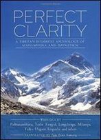 Perfect Clarity: A Tibetan Buddhist Anthology Of Mahamudra And Dzogchen