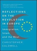 Reflections On The Revolution In Europe: Immigration, Islam And The West