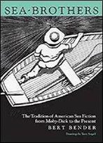 Sea-Brothers: The Tradition Of American Sea Fiction From Moby-Dick To The Present [Kindle Edition]