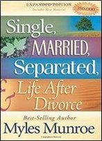 Single, Married, Separated, And Life After Divorce: Expanded Edition