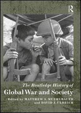 The Routledge History Of Global War And Society