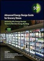 Advanced Energy Design Guide For Grocery Stores - 50% Energy Savings