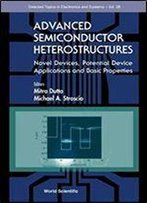 Advanced Semiconductor Heterostructures: Novel Devices, Potential Device Applications And Basic Properties (Selected Topics In Electronics And Systems, 28)