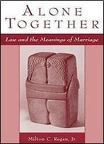 Alone Together: Law And The Meanings Of Marriage