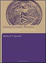 Ancient Germanic Warriors: Warrior Styles From Trajan's Column To Icelandic Sagas