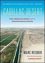Cadillac Desert: The American West And Its Disappearing Water