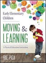 Early Elementary Children Moving & Learning: A Physical Education Curriculum