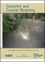 Estuarine And Coastal Modeling: Proceedings Of The Twelfth International Conference, November 7-9, 2011 St. Augustine, Florida